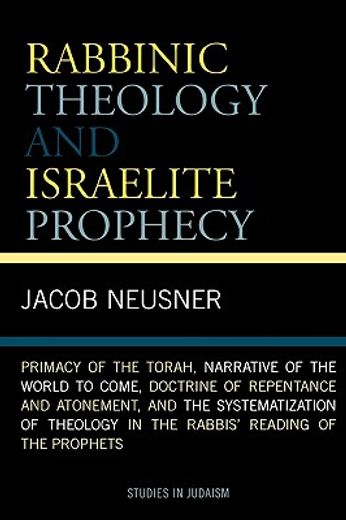 rabbinic theology and israelite prophecy,primacy of the torah, narrative of the world to come, doctrine of repentance and atonement, and the