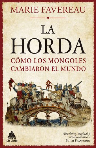 La Horda: Cómo Los Mongoles Cambiaron El Mundo (in Spanish)