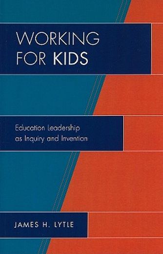 working for kids,educational leadership as inquiry and invention