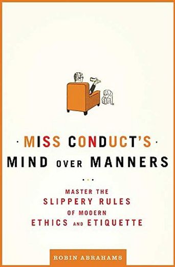 miss conduct´s mind over manners,master the slippery rules of modern ethics and etiquette