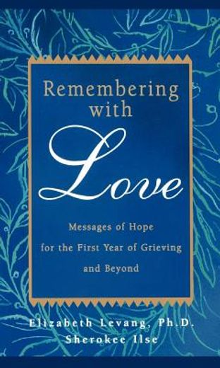 remembering with love,messages of hope for the first year of grieving and beyond (in English)