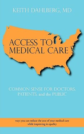 access to medical care,common sense for doctors, patients, and the public (en Inglés)