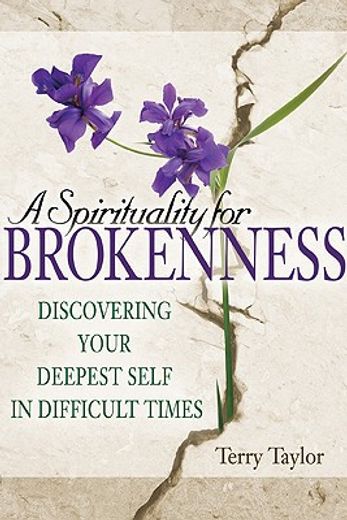 a spirituality for brokenness,discovering your deepest self in difficult times