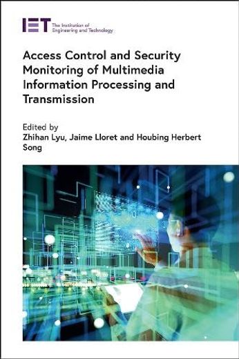 Access Control and Security Monitoring of Multimedia Information Processing and Transmission (Computing and Networks) (en Inglés)
