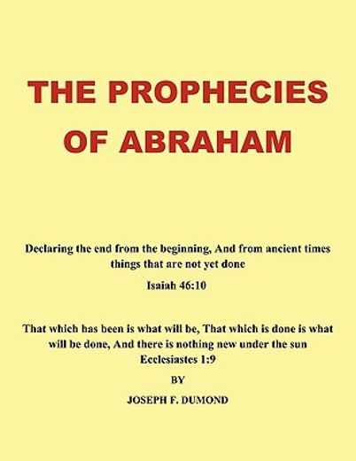 the prophecies of abraham,declaring the end from the beginning, and from ancient times things that are not yet done (in English)