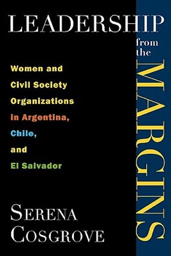 leadership from the margins,women and civil society organizations in argentina, chile, and el salvador