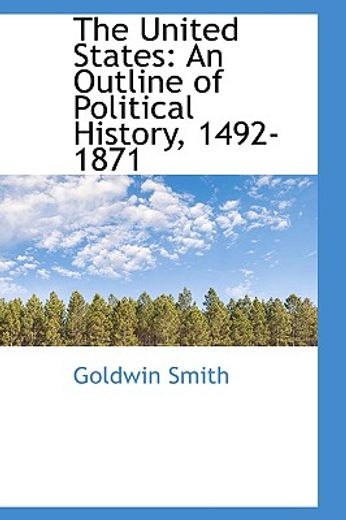 the united states: an outline of political history, 1492-1871