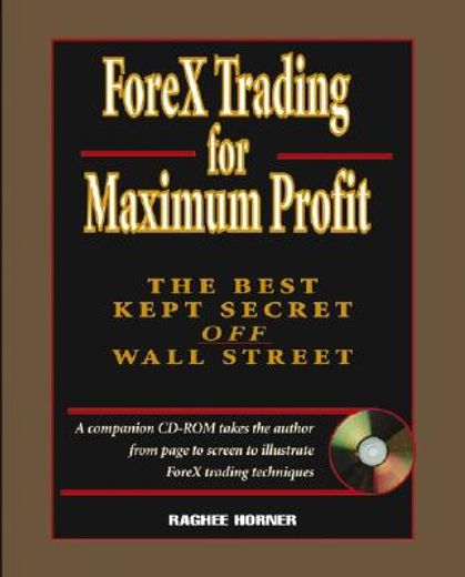 forex trading for maximum profit,the best kept secret off wall street (en Inglés)