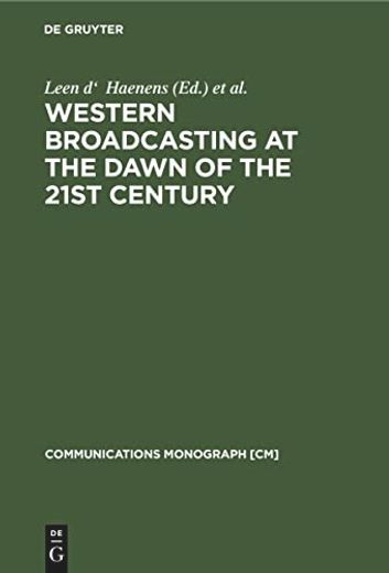 Western Broadcasting at the Dawn of the 21St Century (Communications Monograph, v. 4) (en Inglés)