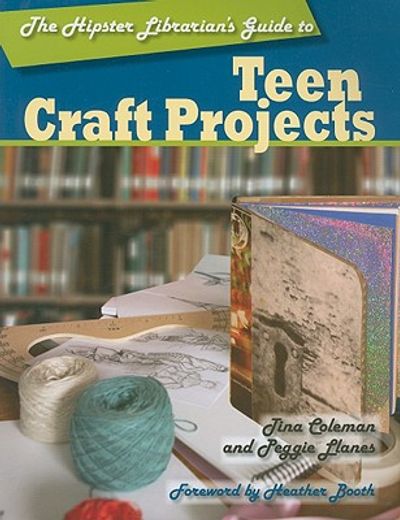 the hipster librarian´s guide to teen craft projects