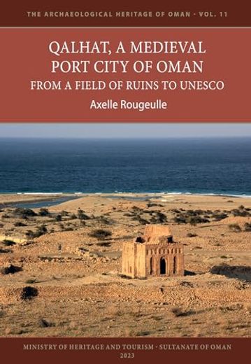 Qalhat, a Medieval Port City of Oman: From a Field of Ruins to UNESCO (en Inglés)