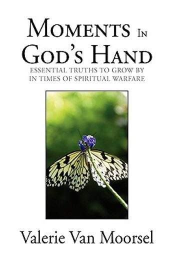 moments in god´s hand,essential truths to grow by in times of spiritual warfare