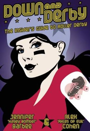 down and derby,the insider´s guide to roller derby