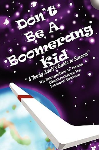 don`t be a boomerang kid,a young adult`s guide to success