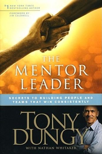 The Mentor Leader: Secrets to Building People and Teams That Win Consistently (in English)