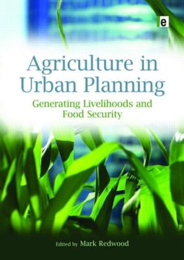 Agriculture in Urban Planning: Generating Livelihoods and Food Security (en Inglés)
