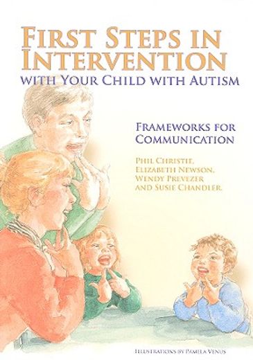 First Steps in Intervention with Your Child with Autism: Frameworks for Communication (in English)