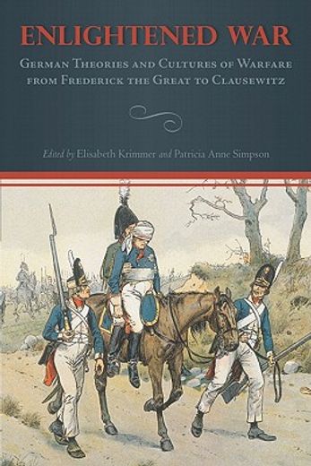 enlightened war,german theories and cultures of warfare from frederick the great to clausewitz