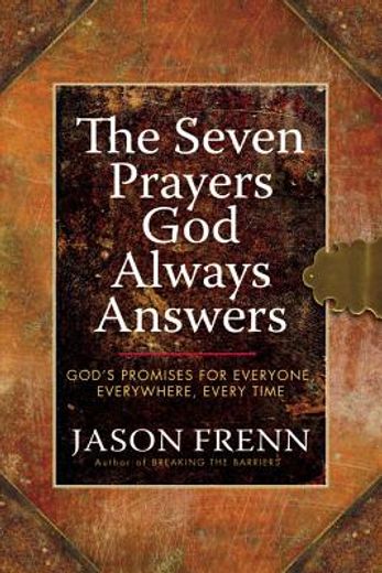 the seven prayers god always answers,god`s promises for everyone, everywhere, every time