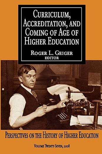 curriculum, accreditation, and coming of age in higher education,perspectives on the history of higher education