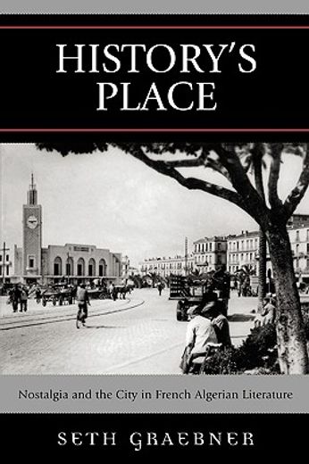 history´s place,nostalgia and the city in french algerian literature