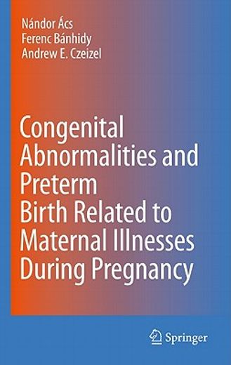 congenital abnormalities and preterm birth related to maternal illnesses during pregnancy (en Inglés)