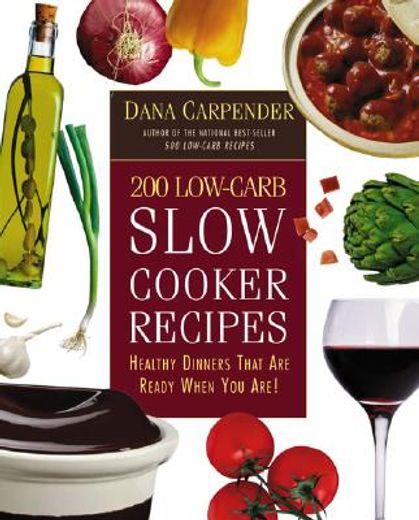 200 low-carb slow cooker recipes,healthy dinners that are ready when you are!