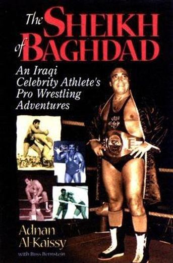the sheik of baghdad,tales of celebrity and terror from pro wrestling´s general adnan