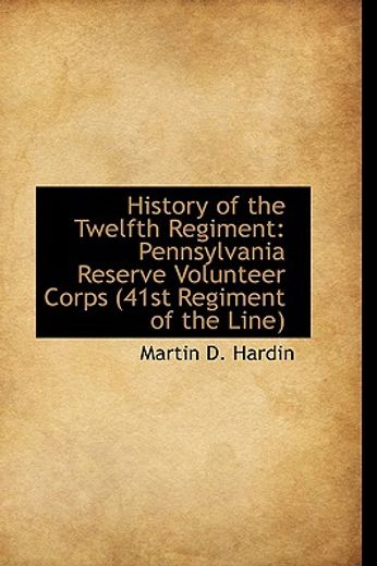 history of the twelfth regiment: pennsylvania reserve volunteer corps (41st regiment of the line) (en Inglés)