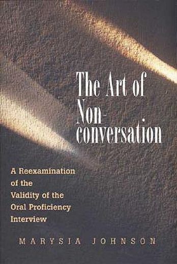 the art of nonconversation,a reexamination of the validity of the oral proficiency interview