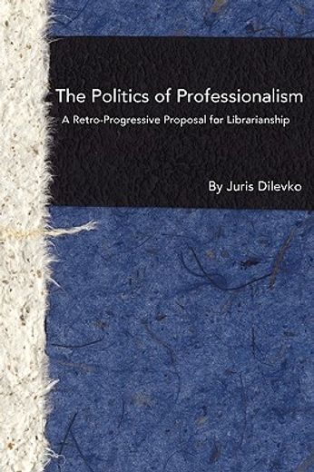 the politics of professionalism,a retro-progressive proposal for librarianship