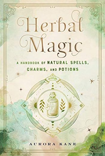 Herbal Magic: A Handbook of Natural Spells, Charms, and Potions (Volume 7) (Mystical Handbook, 7) (en Inglés)