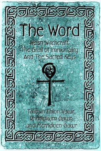 the word,welsh witchcraft, the grail of immortality and the sacred keys (en Inglés)