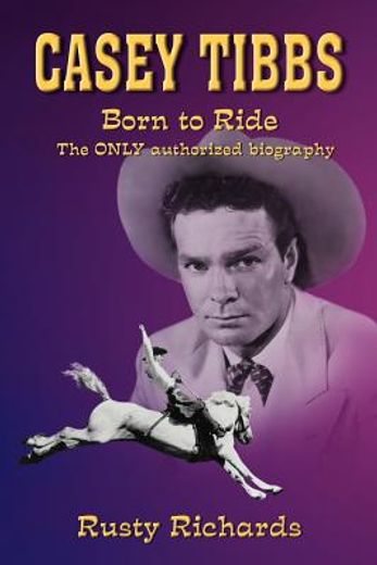 casey tibbs - born to ride (en Inglés)