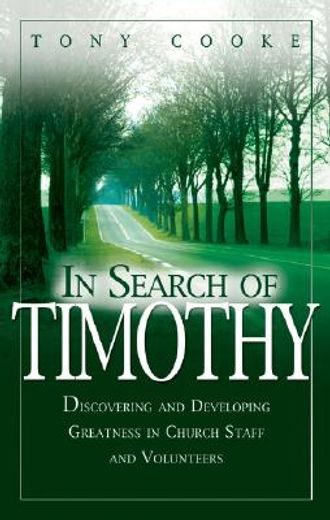 in search of timothy: discovering and developing greatness in church staff and voluteers (en Inglés)
