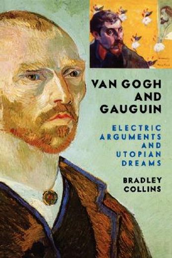 van gogh and gauguin,electric arguments and utopian dreams