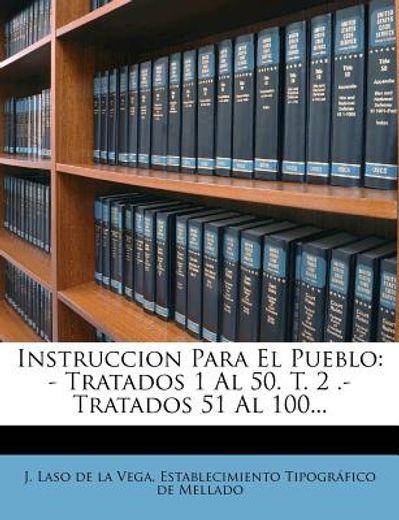 instruccion para el pueblo: - tratados 1 al 50. t. 2 .- tratados 51 al 100... (in Spanish)