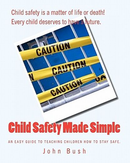 child safety made simple,an easy guide to teaching children how to stay safe