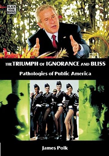the triumph of ignorance and bliss,pathologies of public america
