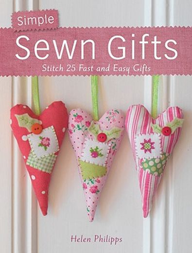 simple sewn gifts,stitch 25 fast and easy gifts (en Inglés)