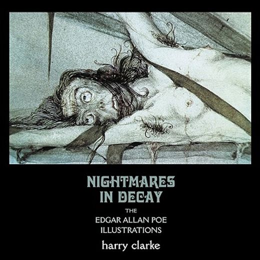 Nightmares in Decay: The Edgar Allan Poe Illustrations of Harry Clarke (en Inglés)