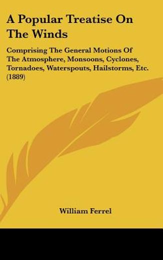 a popular treatise on the winds,comprising the general motions of the atmosphere, monsoons, cyclones, tornadoes, waterspouts, hailst