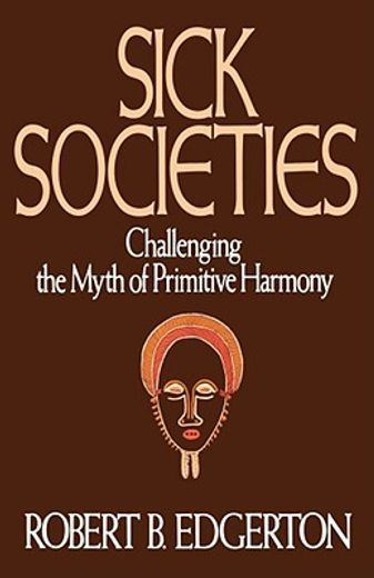 sick societies,challenging the myth of primitive harmony (en Inglés)