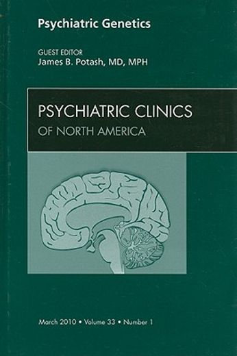 Psychiatric Genetics, an Issue of Psychiatric Clinics: Volume 33-1