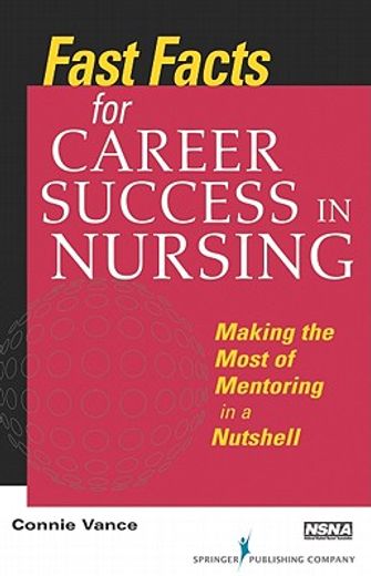 fast facts for career success in nursing,making the most of mentoring in a nutshell (en Inglés)