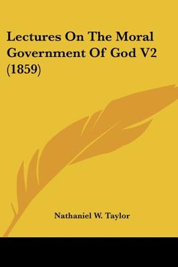 lectures on the moral government of god