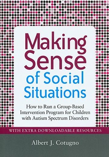 Making Sense of Social Situations: How to Run a Group-Based Intervention Program for Children with Autism Spectrum Disorders (en Inglés)