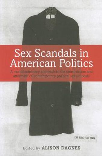 sex scandals in american politics: a multidisciplinary approach to the construction and aftermath of contemporary political sex scandals (en Inglés)
