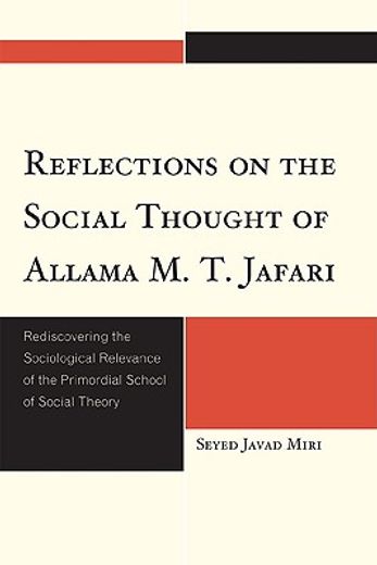 reflections on the social thought of allama m.t. jafari,rediscovering the sociological relevance of the primordial school of social theory