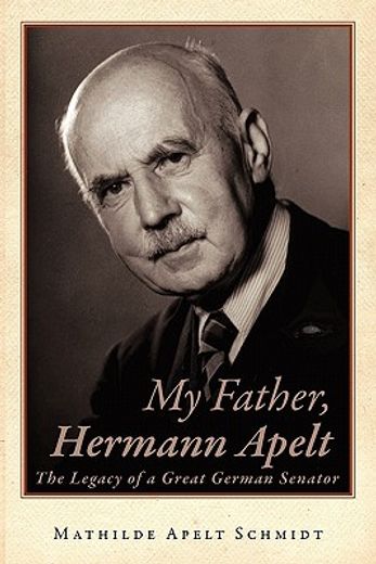 my father, hermann apelt,the legacy of a great german senator
